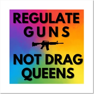 Regulate Guns Not Drag Queens! Posters and Art